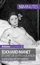 Couverture du livre « Édouard Manet et l'art de la provocation : le précurseur de l'art moderne » de Thibaut Wauthion aux éditions 50minutes.fr