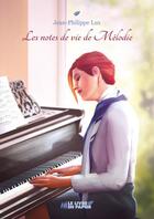 Couverture du livre « Les notes de vie de Mélodie » de Jean-Philippe Lux aux éditions Le Livre En Papier
