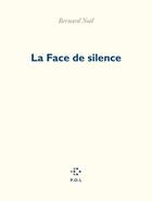 Couverture du livre « La face de silence » de Bernard Noel aux éditions P.o.l