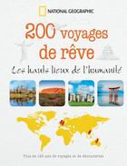 Couverture du livre « 200 voyages de rêve ; les hauts lieux de l'humanité » de  aux éditions National Geographic