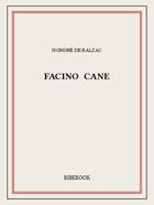 Couverture du livre « Facino Cane » de Honoré De Balzac aux éditions Bibebook