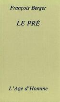 Couverture du livre « Le Pre » de Francois Berger aux éditions L'age D'homme
