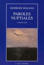 Couverture du livre « Paroles nuptiales ; carnets 2005 » de Georges Haldas aux éditions L'age D'homme