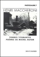 Couverture du livre « Henri Maccheroni ; tombes titubantes ; poèmes de Michel Butor » de Michel Butor aux éditions Ides Et Calendes