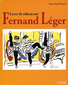 Couverture du livre « Lever le rideau sur Fernand Lèger » de Jean-Paul Morel aux éditions Favre