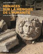 Couverture du livre « Menaces sur la mémoire de l'humanité ; sites en péril de la Syrie au Yémen » de J. P. Perrin aux éditions Hoebeke