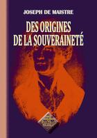 Couverture du livre « Des origines de la souveraineté » de Joseph De Maistre aux éditions Editions Des Regionalismes