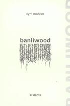 Couverture du livre « Banliwood » de Cyril Morvan aux éditions Al Dante