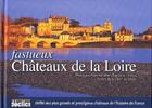 Couverture du livre « Fastueux châteaux de la Loire » de Jean-Baptiste Leroux aux éditions Declics