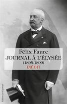 Couverture du livre « Journal à l'Elysée 1895-1899 » de Felix Faure aux éditions Des Equateurs