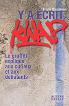 Couverture du livre « Y-a écrit kwa ? le graffiti expliqué aux curieux et aux débutants » de Frank Sandevoir aux éditions Alternatives