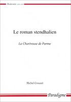 Couverture du livre « Le roman stendhalien ; la chartreuse de Parme » de Michel Crouzet aux éditions Paradigme