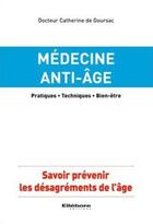 Couverture du livre « Médecine anti-âge ; savoir prévenir les désagréments de l'âge » de Catherine De Coursac aux éditions Ellebore