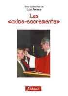 Couverture du livre « Les ados-sacrements. guide pastoral pour l'intiation chretienne des adolescents. bapteme, onfirmatio » de Aerens L aux éditions Fidelite