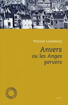 Couverture du livre « Anvers ou les anges pervers » de Werner Lambersy aux éditions Espace Nord