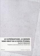 Couverture du livre « Suprématisme : le monde sans objet » de Kazimir Severinovitch Malevitch aux éditions Infolio