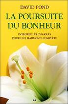 Couverture du livre « La poursuite du bonheur ; intégrer les chakras pour une harmonie complète » de David Pond aux éditions Ada