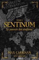 Couverture du livre « Sentinum t.1 ; le pouvoir des ténèbres » de Max Carignan aux éditions Ada