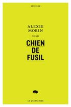 Couverture du livre « Chien de fusil » de Alexie Morin aux éditions Le Quartanier