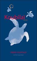 Couverture du livre « Koubilaï » de Courtaud Pierre aux éditions Jean Pierre Huguet