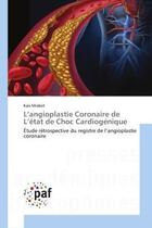 Couverture du livre « L'angioplastie Coronaire de L'etat de Choc Cardiogenique : Etude retrospective du registre de l'angioplastie coronaire » de Kais Mrabet aux éditions Editions Universitaires Europeennes