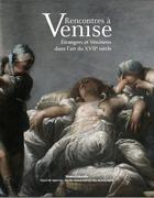 Couverture du livre « Rencontres à Venise ; étrangers et Vénitiens dans l'art du XVIIe siècle » de Stefania Mason et Linda Borean aux éditions Silvana