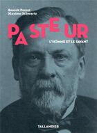 Couverture du livre « Pasteur : l'homme et le savant » de Annick Perrot et Maxime Schwartz aux éditions Tallandier