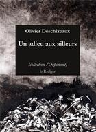 Couverture du livre « Un adieu aux ailleurs » de Olivier Deschizeaux aux éditions Le Realgar