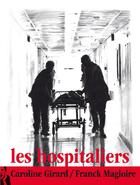 Couverture du livre « Les hospitaliers » de Caroline Girard et Franck Magloire aux éditions L'ire Des Marges