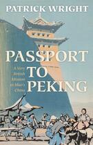 Couverture du livre « Passport to Peking: A Very British Mission to Mao's China » de Wright Patrick aux éditions Oup Oxford