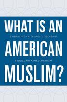 Couverture du livre « What Is an American Muslim?: Embracing Faith and Citizenship » de An-Na'Im Abdullahi Ahmed aux éditions Oxford University Press Usa