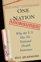 Couverture du livre « One Nation, Uninsured: Why the U.S. Has No National Health Insurance » de Quadagno Jill aux éditions Oxford University Press Usa