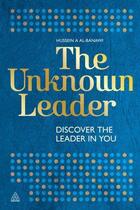 Couverture du livre « Unknown leader - discover the leader in you » de Sheikh Hussein A. Al-Banawi aux éditions Kogan Page