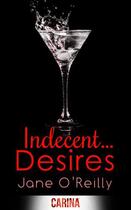Couverture du livre « Indecent...Desires (Indecent... trilogy - Book 3) » de O'Reilly Jane aux éditions Carina