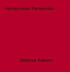 Couverture du livre « Honeymoon Perversion » de Defence Eakens aux éditions Epagine