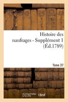 Couverture du livre « Histoire des naufrages. tome 37, supplement 1 (ed.1789) » de  aux éditions Hachette Bnf