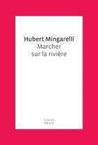 Couverture du livre « Marcher sur la rivière » de Hubert Mingarelli aux éditions Seuil