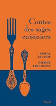 Couverture du livre « Contes des sages cuisiniers » de Patrick Fischmann et Pascal Fauliot aux éditions Seuil