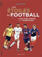 Couverture du livre « Les étoiles du football ; les meilleurs joueurs de la planète foot » de Rodolphe Gaudin aux éditions Larousse