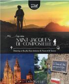 Couverture du livre « Cap vers Saint-Jacques-de-Compostelle : découvrez un des plus beaux itinéraires de France et de Navarre » de  aux éditions Larousse