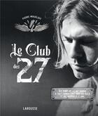Couverture du livre « Le Club des 27 : ils sont 27, ils ont marqué à tout jamais l'histoire du rock et ont disparu à 27 ans » de Pierre Mikailoff aux éditions Larousse