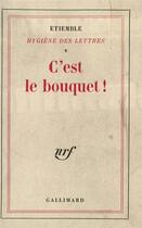 Couverture du livre « Hygiene des lettres - v - c'est le bouquet ! - (1940-1967) » de Etiemble aux éditions Gallimard