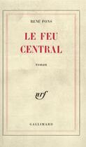 Couverture du livre « Le feu central » de Pons René aux éditions Gallimard