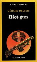 Couverture du livre « Riot gun » de Gerard Delteil aux éditions Gallimard