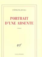 Couverture du livre « Portrait d'une absente » de Stephane Jougla aux éditions Gallimard
