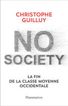 Couverture du livre « No society ; la fin de la classe moyenne occidentale » de Christophe Guilluy aux éditions Flammarion