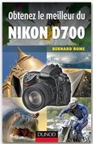 Couverture du livre « Obtenez le meilleur du Nikon D700 » de Bernard Rome aux éditions Dunod