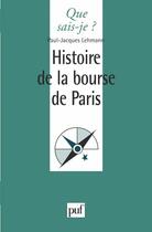 Couverture du livre « Histoire de la bourse de Paris » de Paul-Jacques Lehmann aux éditions Que Sais-je ?