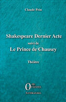 Couverture du livre « Shakespeare dernier acte ; le prince de Chausey » de Claude Prin aux éditions Editions Orizons