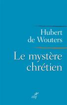 Couverture du livre « Le mystère chrétien » de Hubert De Wouters aux éditions Cerf